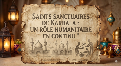 SAINTS SANCTUAIRES DE KARBALA : UN RÖLE HUMANITAIRE EN CONTINU !